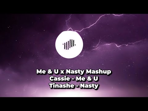 Cassie x Tinashe - Me & U x Nasty
