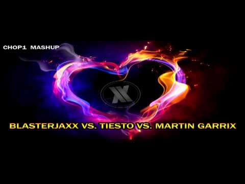 CHOP1 MASHUP -  Tiësto vs BlasterJaxx vs Martin Garrix