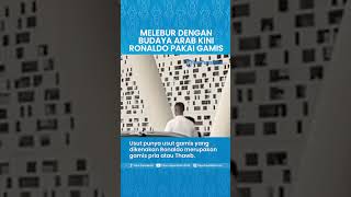 Melebur dengan Budaya Arab Saudi, Kini Ronaldo Keluyuran Pakai Gamis saat Beraktivitas