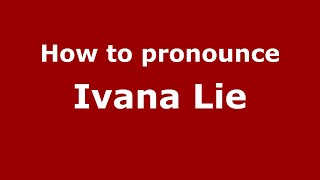 How to pronounce Ivana Lie