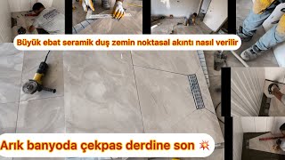 Büyük ebat seramik banyo duş zemin noktasal akıntı nasıl yapilir (deta