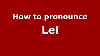 How to pronounce Lel