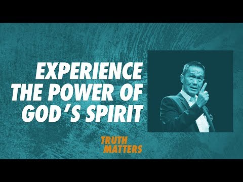 Truth Matters - Experience The Power of God's Spirit - Peter Tan-Chi