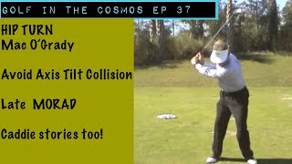GOLF IN THE COSMOS. EP 37. Hip turn and Caddie Stories. Mac 0’Grady.