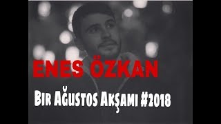 Enes Özkan - Bir Ağustos Akşamı (2018) #Beste
