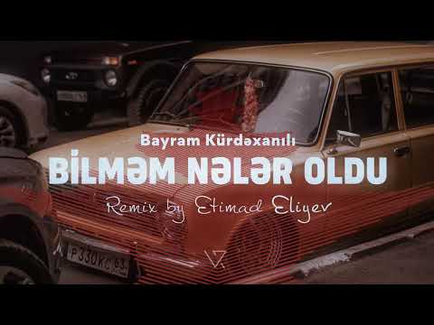 Bayram Kurdexanli - Bilmem Neler Oldu ( Remix Version feat. Etimad Eliyev)