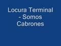 Locura Terminal- Somos Cabrones 