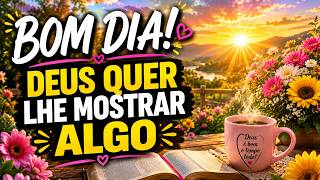 Bom Dia 🌻 Deus Quer Lhe Mostrar Algo Hoje