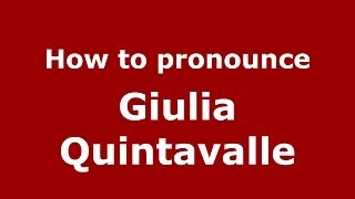 How to pronounce Giulia Quintavalle