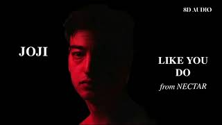 Joji - Like You Do (8D AUDIO) 🎧