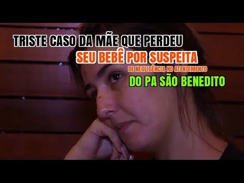 Triste caso da Mãe que perdeu um Bebê por suspeita de Negligência no Atendimento do PA São Benedito