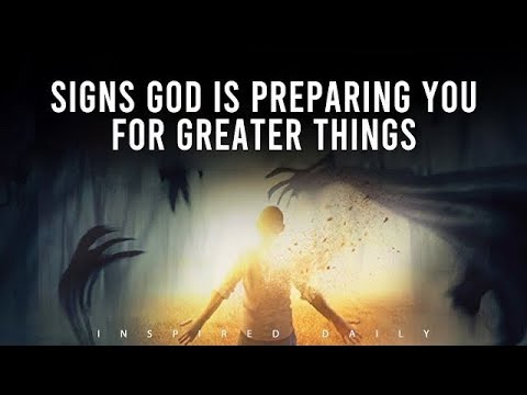 God Is Preparing You For Greater Things! WATCH OUT FOR THESE SIGNS