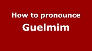 How to pronounce Guelmim