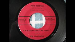 The Psychotics - If you don't believe me, don't