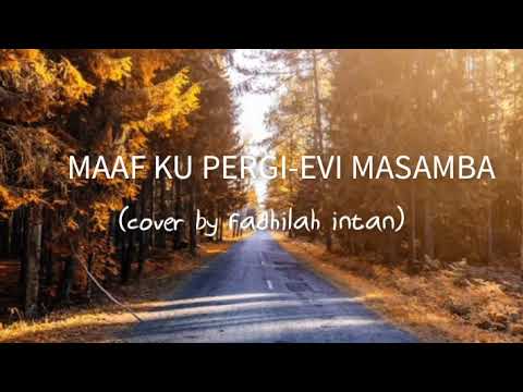 MAAF KU PERGI - Evi Masamba (LIRIK) cover by Fadhilah Intan