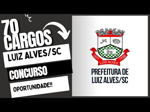 Concurso Público - Prefeitura de LUIZ ALVES/SC 70 CARGOS!!!!!!