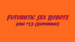 Futuristic sex Robotz Song #13 (Empornium)