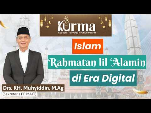 Islam Rahmatan Lil Alamin di Era Digital - Drs. KH. Muhyiddin, M.Ag | KURMA Eps 23