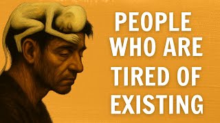 The Psychology of People Who Are Tired of Existing