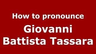 How to pronounce Giovanni Battista Tassara
