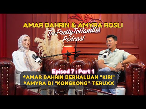 Too Pretty To Handle Podcast : EP 7 (PART 1) - AMYRA ROSLI DI 'KONGKONG' , AMAR BERHALUAN 'KIRI'