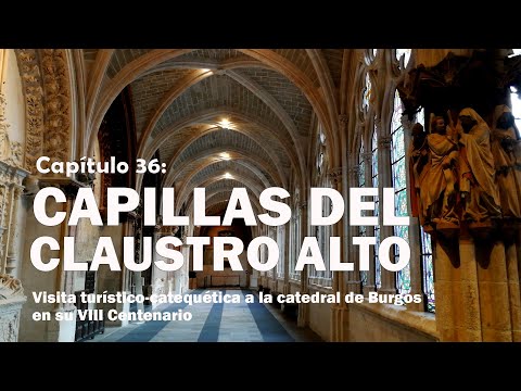 Capillas del Claustro Alto - VIII Centenario de la Catedral de Burgos