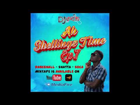 DJ KERDEL ENT - AH SHELLINGZ TIME EP.7 (DANCEHALL - SHATTA - SOCA)