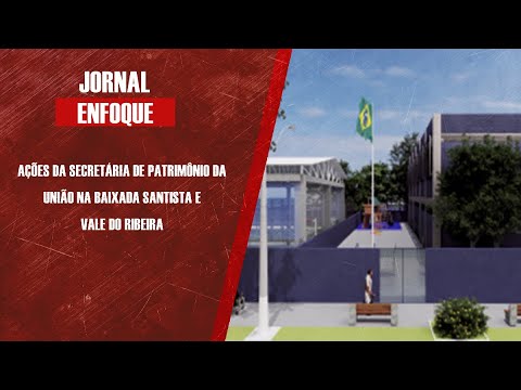 Ações da Secretária de Patrimônio da União na Baixada Santista e Vale do Ribeira