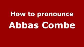 How to pronounce Abbas Combe