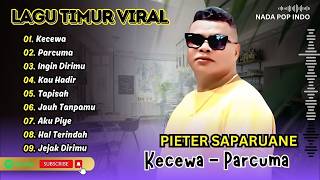 Download lagu Pieter Saparuane - KECEWA - PARCUMA - INGIN DIRIMU - KAU HADIR - TAPISAH| LAGU TIMUR TERPOPULER 2026 mp3