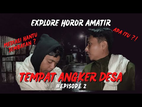 EXPLORE HOROR AMATIR | EPISODE 2 | TEMPAT ANGKER DESA | bersama mas Rio Bajang dan Alif Gaber !