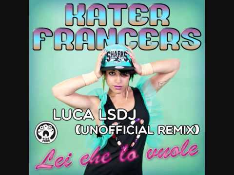 Katerfrancers - Lei Che Lo Vuole - (Luca LSDj Unofficial remix)