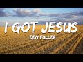 Ben Fuller If I Got Jesus Lyrics