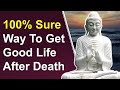 How To Get Good Life After Death Lord Buddha Explains The Truth To Cease Suffering Altogether