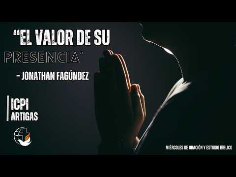 Oración y Estudio Bíblico - "El Valor de Su Presencia" - Jonathan Fagúndez // ICPI Artigas