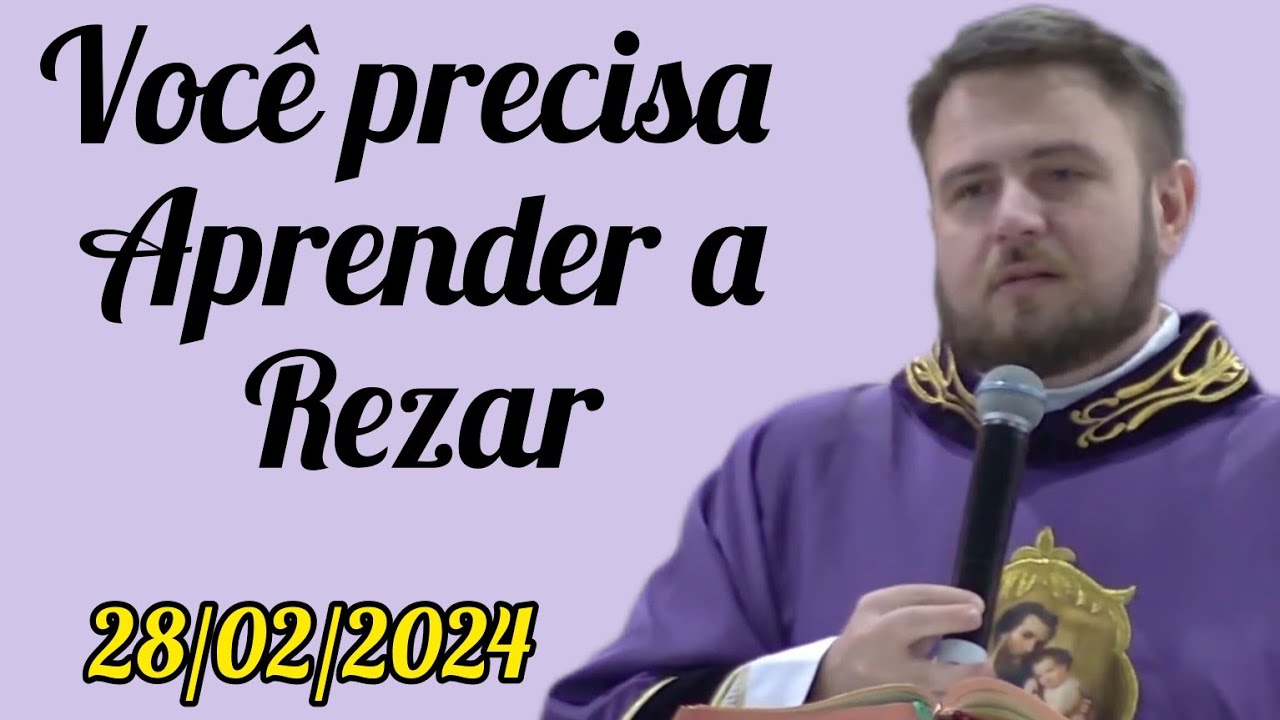 Você precisa aprender a Rezar - Padre Mário Sartori - 28/02/2024 - Votiva a São José