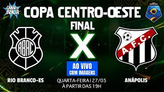 🔴  RIO BRANCO-ES  X ANÁPOLIS  | AO VIVO COM IMAGENS | FINAL COPA CENTRO-OESTE 2026