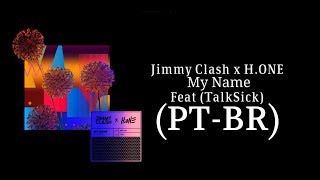 Jimmy Clash &amp; H.ONE - My Name (Feat TalkSick) | PT-BR