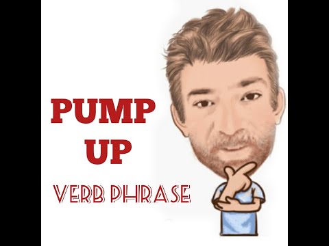 English Tutor Nick P Verb Phrase (305) Pump Up - Six Meanings - Origin