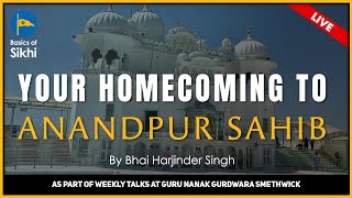 Your Homecoming To Anandpur - By Bhai Harjinder Singh