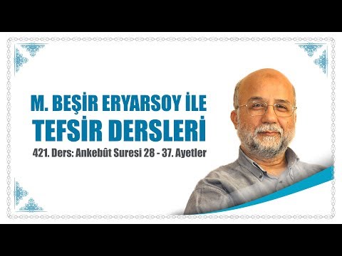 421. Ders: Ankebût Suresi 28 - 37. Ayetler Tefsiri - M. Beşir Eryarsoy