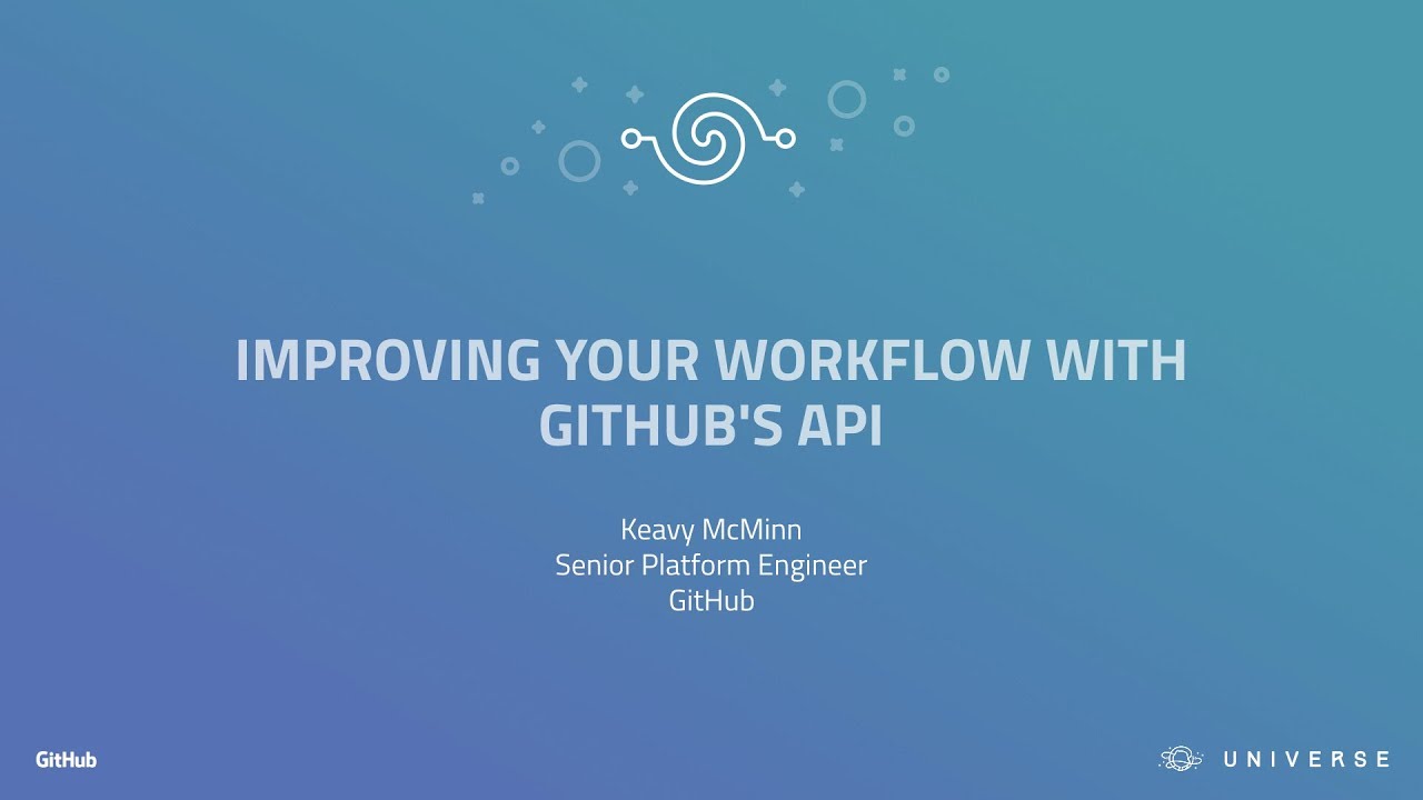 Improving Your Workflow With GitHub's API - GitHub Universe 2017