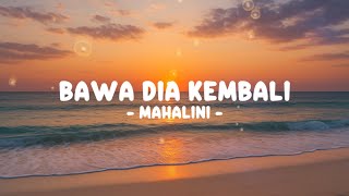 Download lagu MAHALINI - BAWA DIA KEMBALI (Lirik) mp3