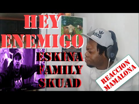 HEY ENEMIGO  ESKINA FAMILY SKUAD REACCION!