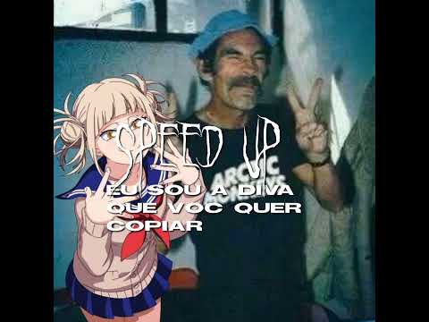 eu sou a diva que você quer copiar- speed up