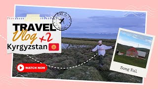 Song Kul, Kyrgyzstan Travel Vlog | PT. 2: Up Into the Mountains