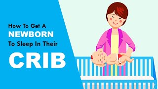 How to Get A Newborn to Sleep in Their Crib?