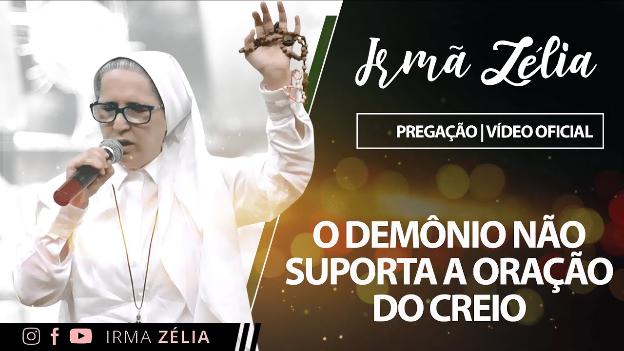 Ir. Zélia - O Demônio não suporta a oração do Creio
