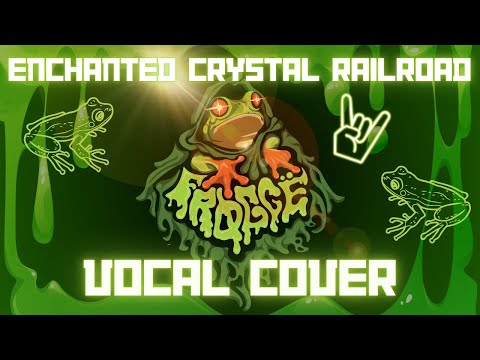 Froggë - Enchanted Crystal Railroad | Vocal Cover