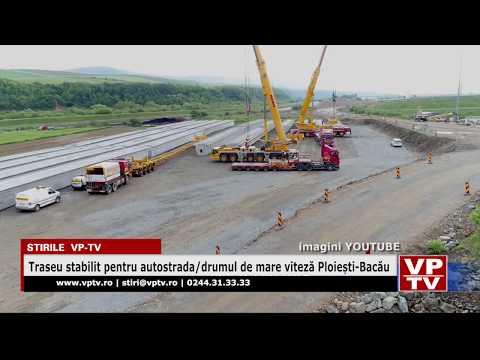Traseu stabilit pentru autostrada drumul de mare viteză Ploiești Bacău